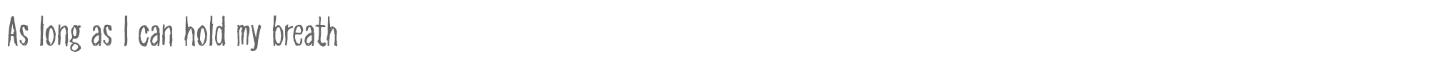 Sample characters As long as I can hold my breath Font